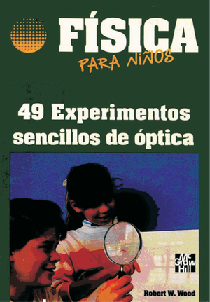 Física: para niños: 49 experimentos sencillos de óptica