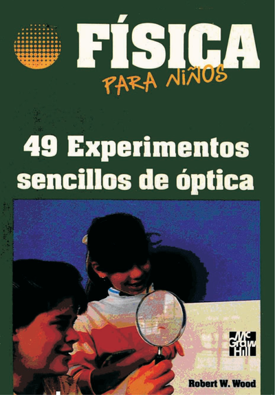 Física: para niños: 49 experimentos sencillos de óptica