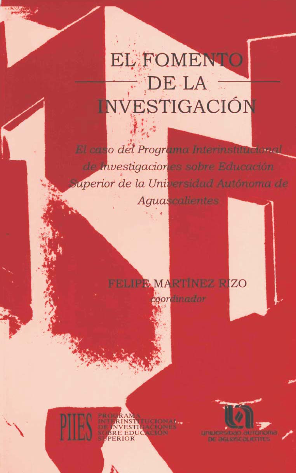 El fomento de la investigación: el caso del Programa Interinstitucional de Investigaciones sobre Educación Superior de la Universidad Autónoma de Aguascalientes