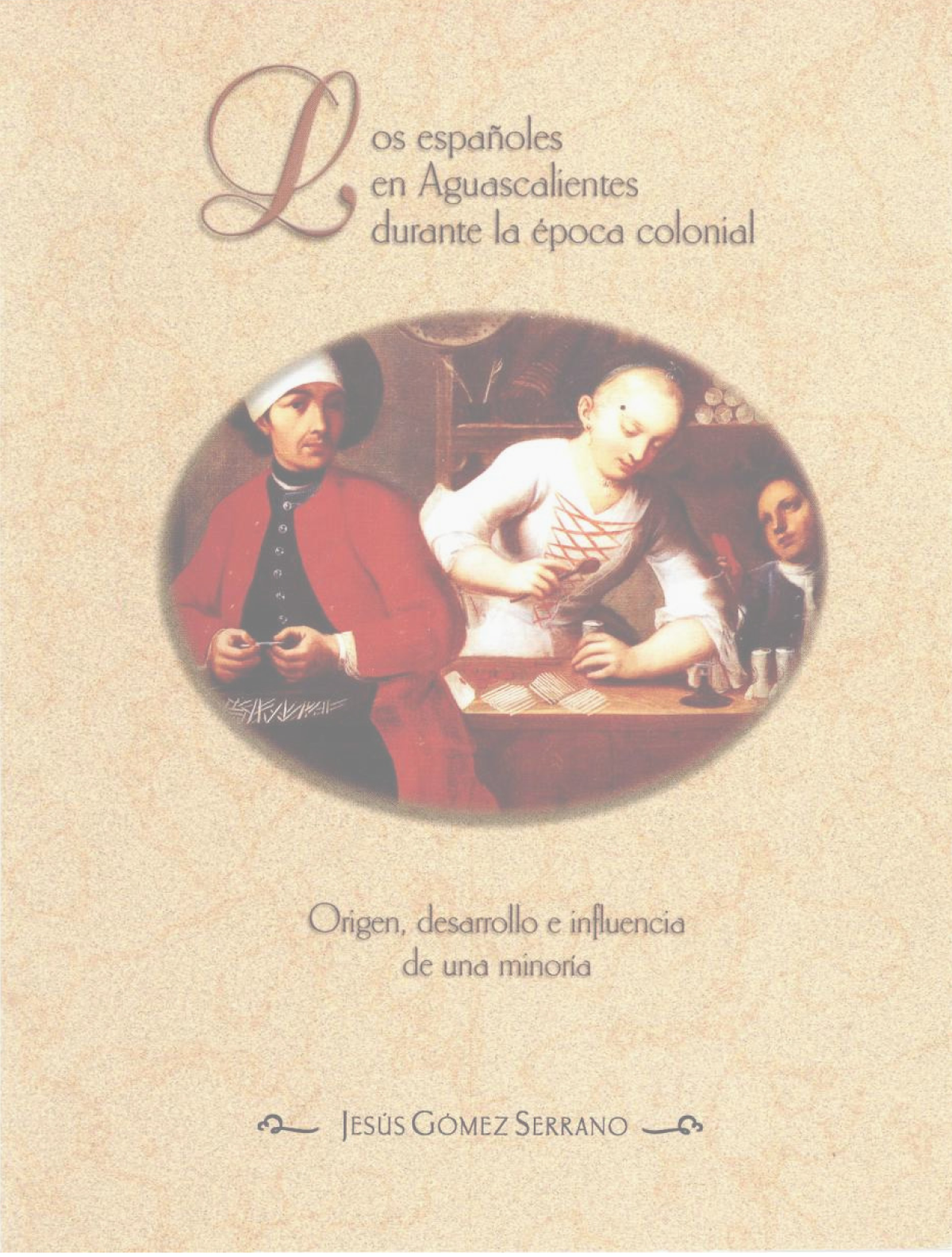 Los españoles en Aguascalientes durante la época colonial: origen, desarrollo e influencia de una minoría