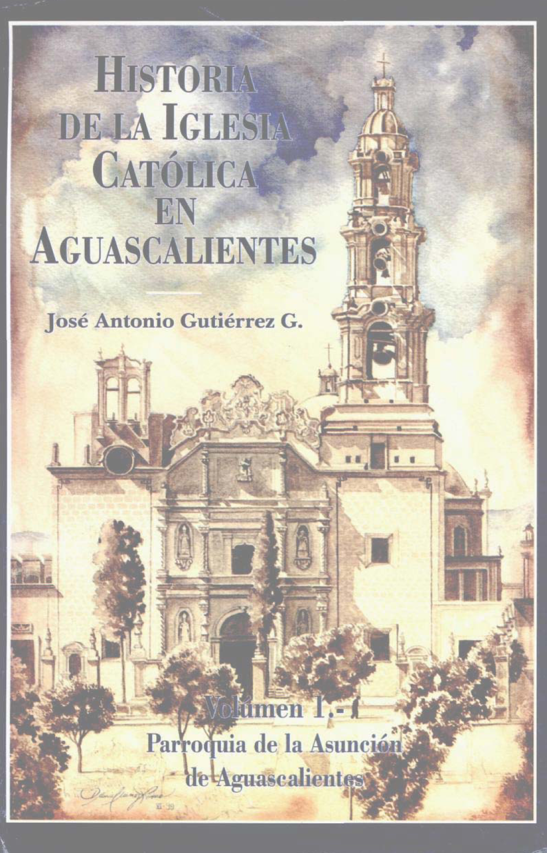 Historia de la Iglesia Católica en Aguascalientes. Vol. I