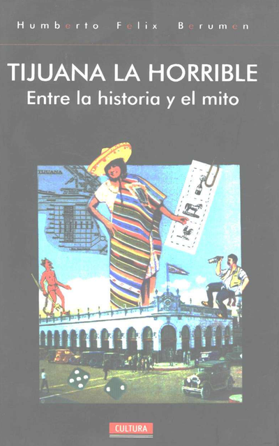 Tijuana la horrible: entre la historia y el mito
