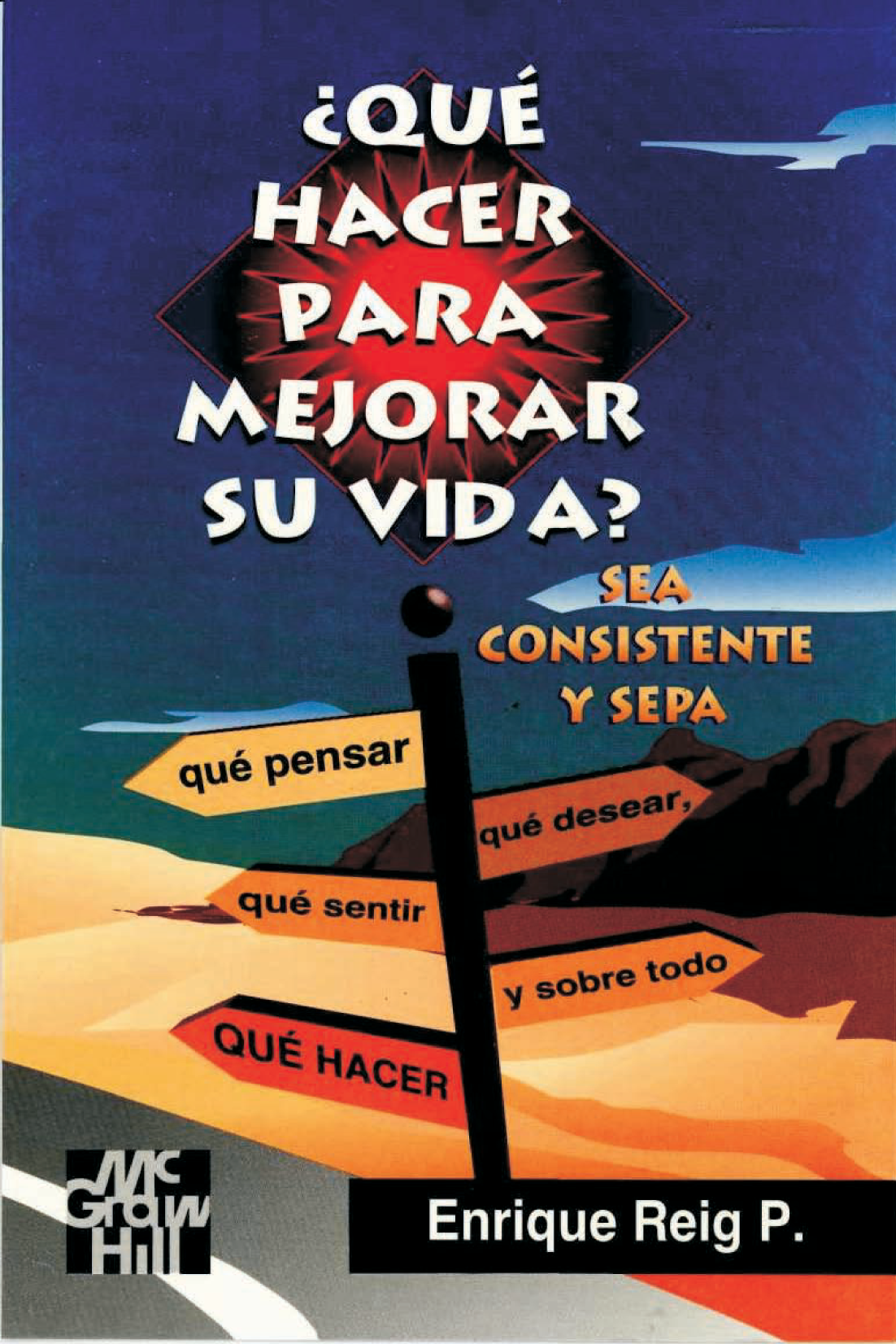 ¿Que hacer para mejorar su vida?: sea consistente y sepa qué pensar, qué desear, qué sentir, y sobre todo qué hacer