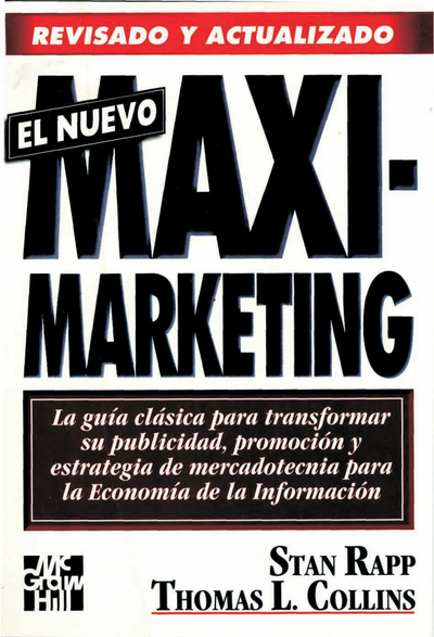 El nuevo maximarketing: guía para trasformar la publicidad, promoción y estrategia de mercados para la economía de la información