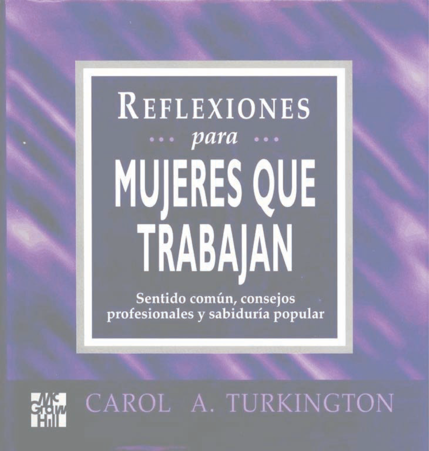 Reflexiones para mujeres que trabajan: sentido común, consejos profesionales y sabiduría popular
