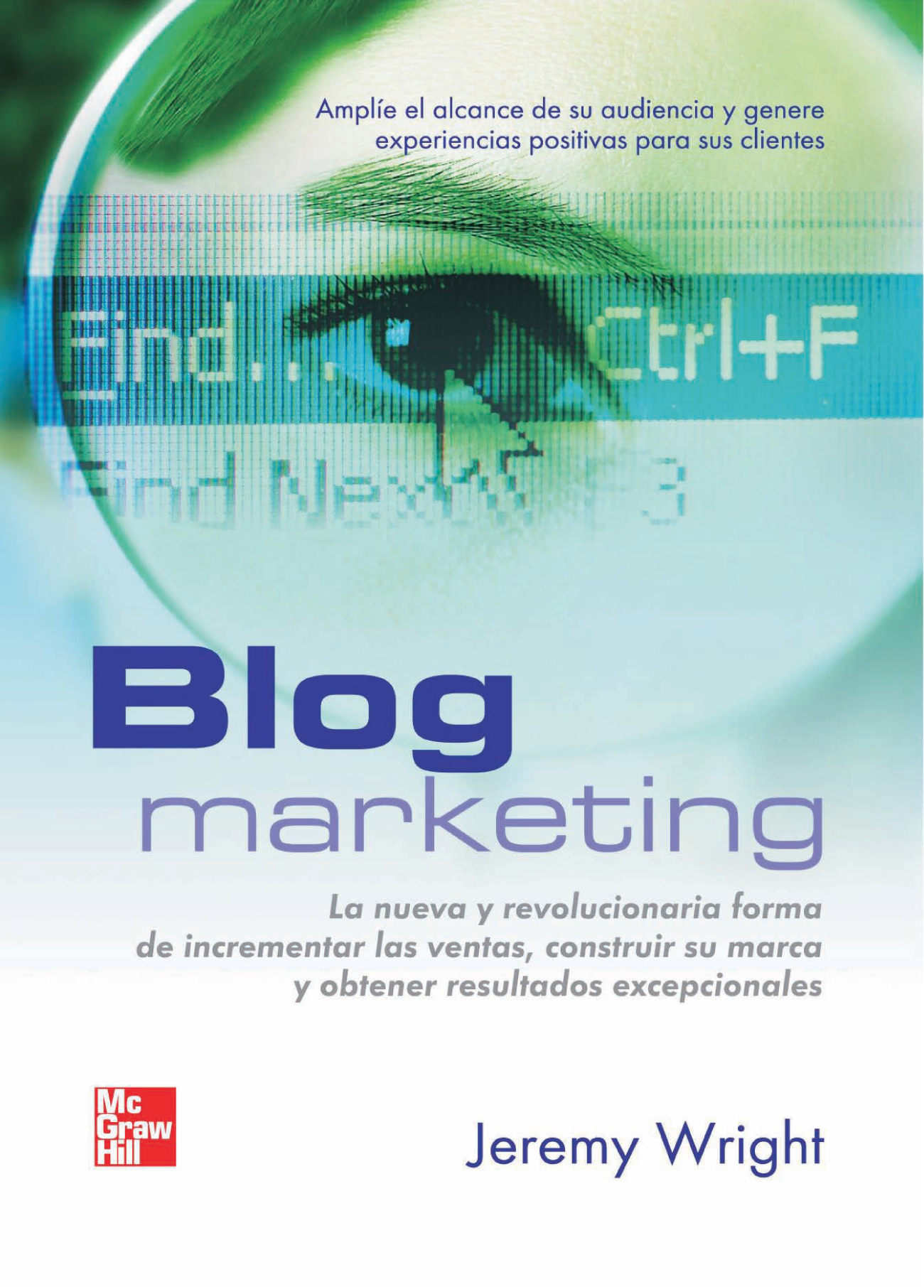 Blog marketing: la nueva y revolucionaria forma de incrementar las ventas, construir su marca y obtener resultados excepcionales