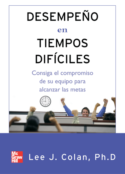 Desempeño en tiempos difíciles: consiga el compromiso de su equipo para alcanzar las metas