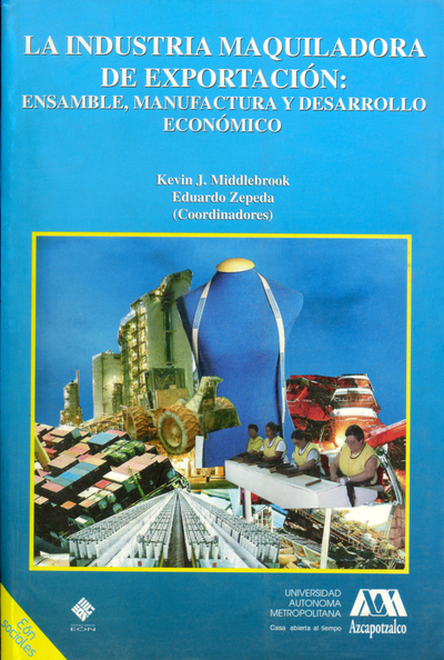 La industria maquiladora de exportación: ensamble, manufactura y desarrollo económico