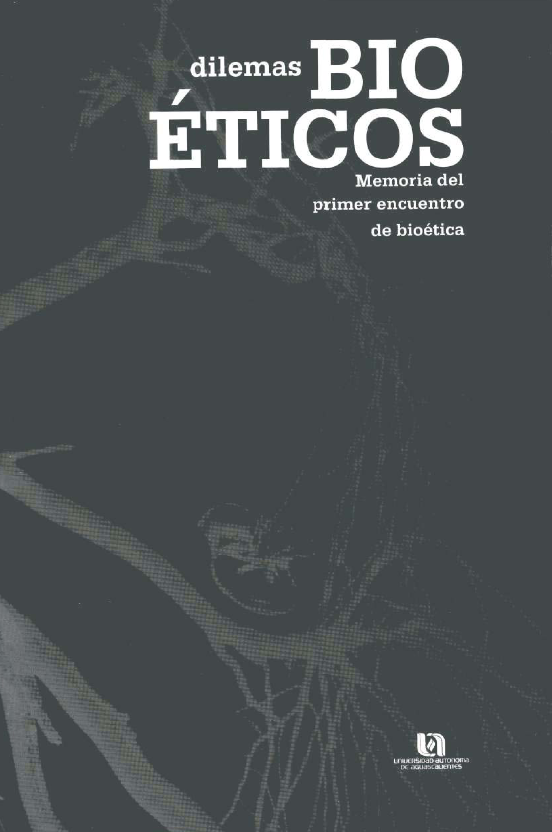 Dilemas bioéticos: memorias del primer encuentro de bioética