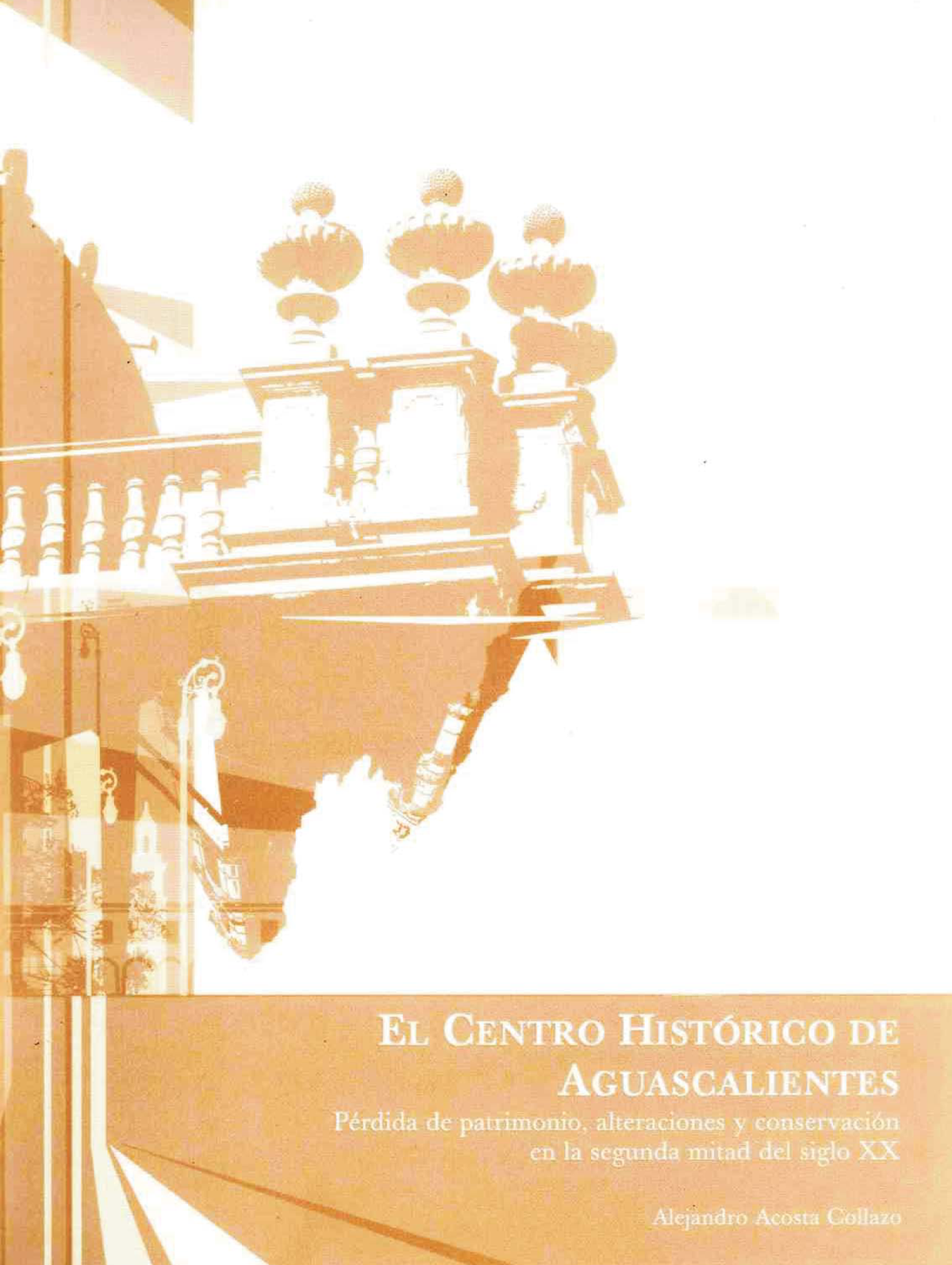 El centro histórico de Aguascalientes: pérdida de patrimonio, alteraciones y conservación en la segunda mitad del siglo XX