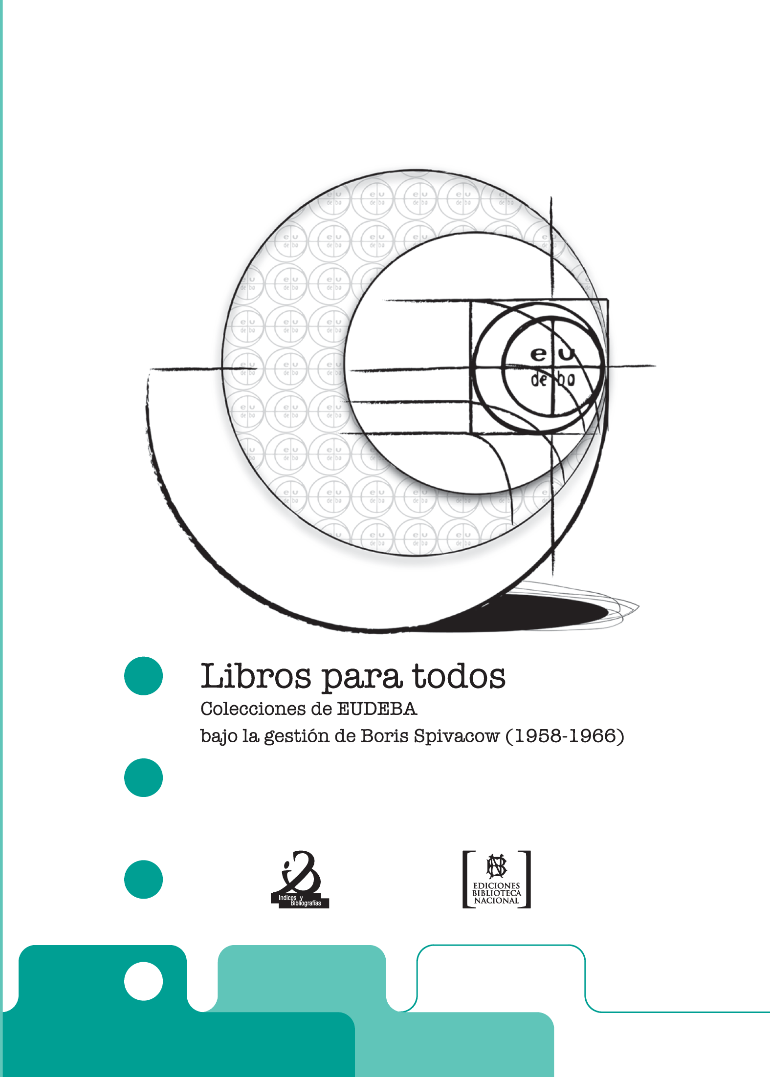 Libros para todos. Colecciones de Eudeba bajo la gestión de Boris Spivacow (1958-1966)