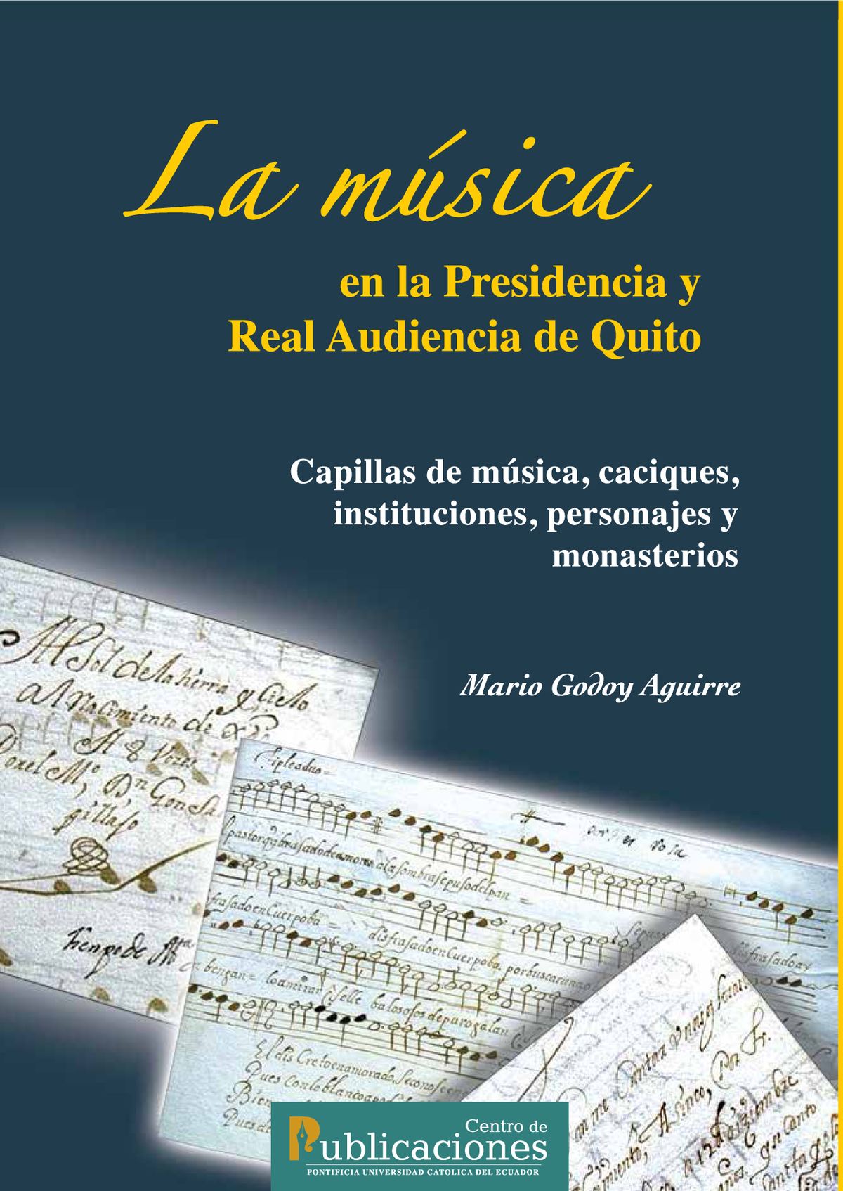 La música en la Presidencia y Real Audiencia de Quito: capillas de música, caciques, instituciones, personajes y monasterios