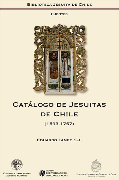 Catálogo de Jesuitas de Chile 1593-1767: catálogo de Regulares de la Compañía en el antiguo reino de Chile y en el destierro