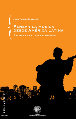Pensar la música desde América Latina: problemas e interrogantes
