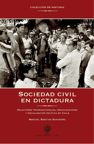 Sociedad civil en dictadura: relaciones transnacionales, organizaciones y socialización política en Chile