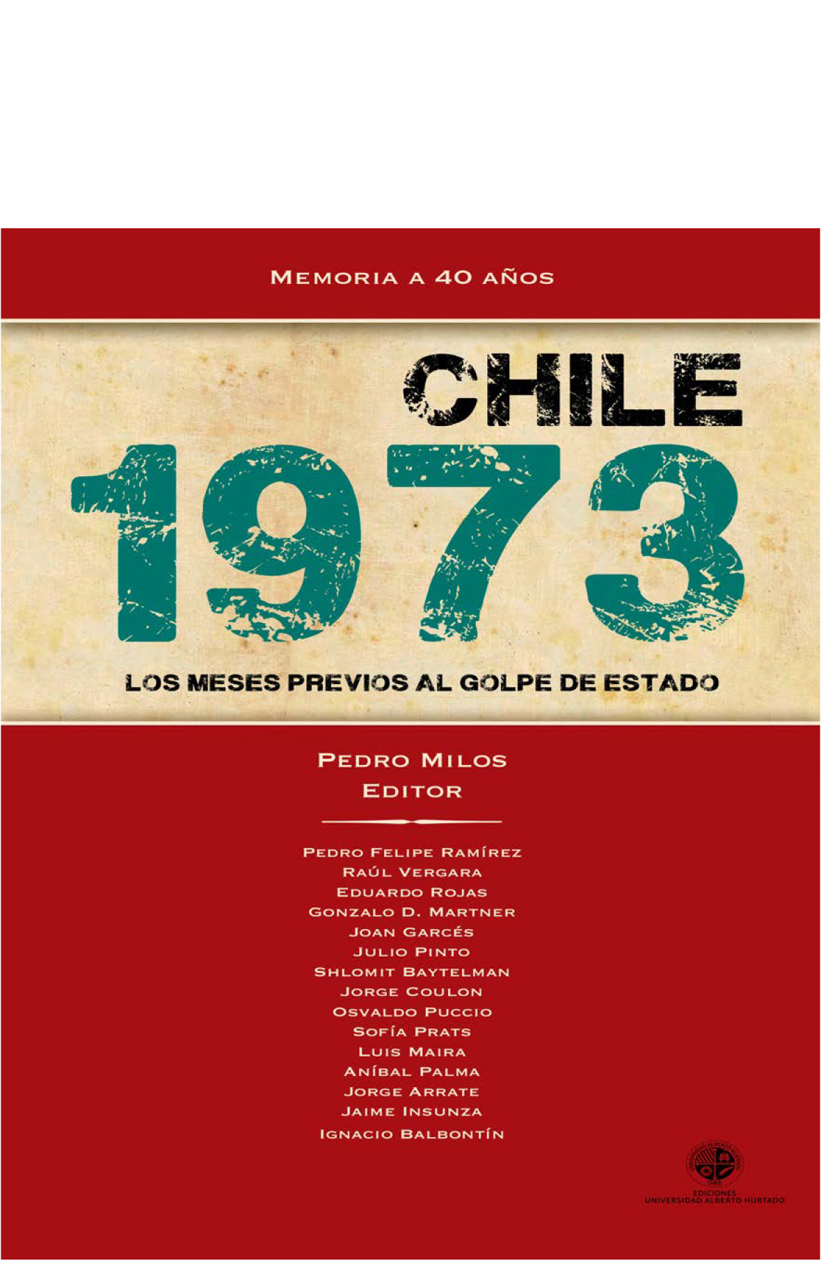 Memoria a 40 años: Chile 1973: los meses previos al golpe de Estado