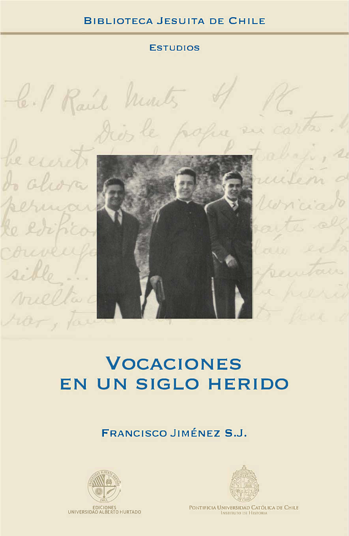 Vocaciones en un siglo herido: estudio cronológico de la preocupación por las vocaciones sacerdotales en el ministerio de Alberto Hurtado S.J.