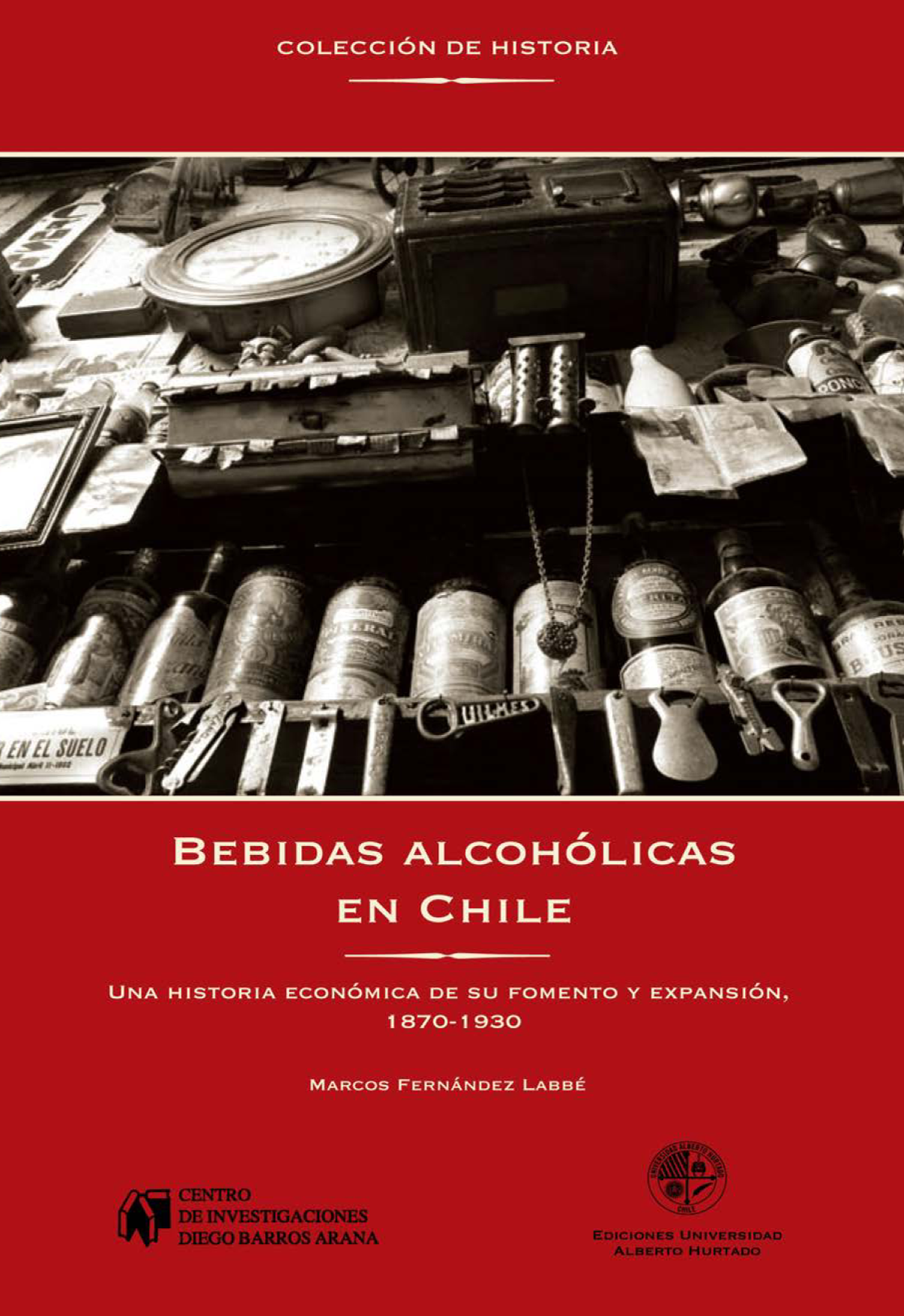 Bebidas alcohólicas en Chile una historia económica de su fomento y expansión, 1870-1930