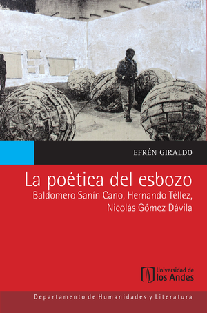 La poética del esbozo: Baldomero Sanín Cano, Hernando Téllez, Nicolás Gómez Dávila