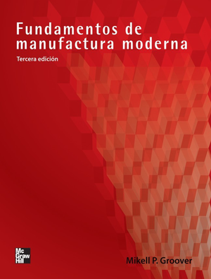 Fundamentos de manufactura moderna: materiales, procesos y sistemas