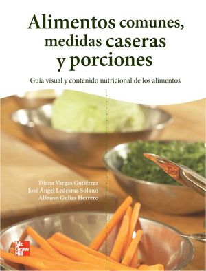 Alimentos comunes, medidas caseras y porciones: guía visual y contenido nutricional de los alimentos