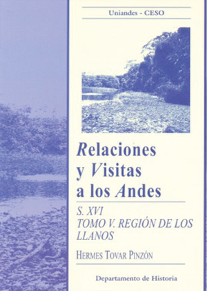 Relaciones y visitas a los Andes: siglo XVI. Tomo V: región de los Llanos