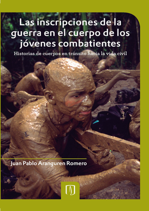 Las inscripciones de la guerra en el cuerpo de los jóvenes combatientes: historias de cuerpos en tránsito hacia la vida civil