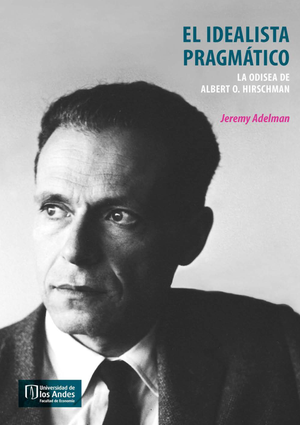 El idealista pragmático: la odisea de Albert O. Hirschman