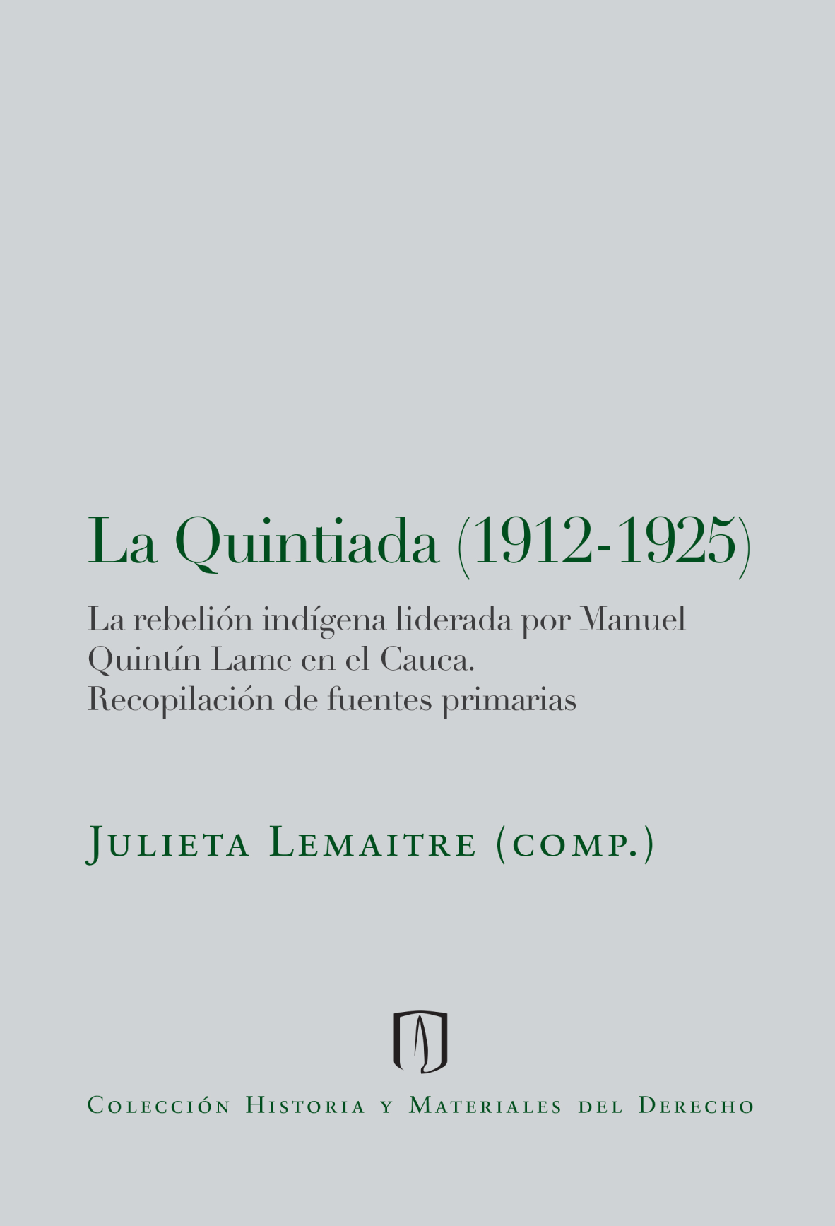 La quintiada (1912-1925): la rebelión indígena liderada por Manuel Quintín Lame en el Cauca: recopilación de fuentes primarias