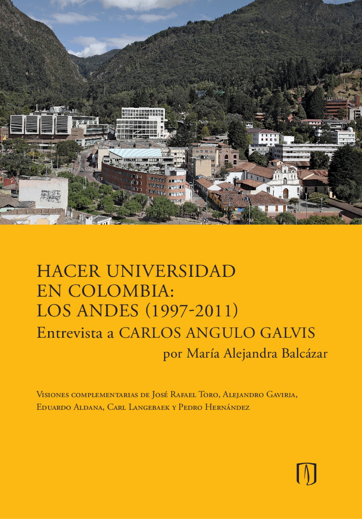Hacer universidad en Colombia: Los Andes (1997-2011) entrevista a Carlos Angulo Galvis por María Alejandra Balcázar