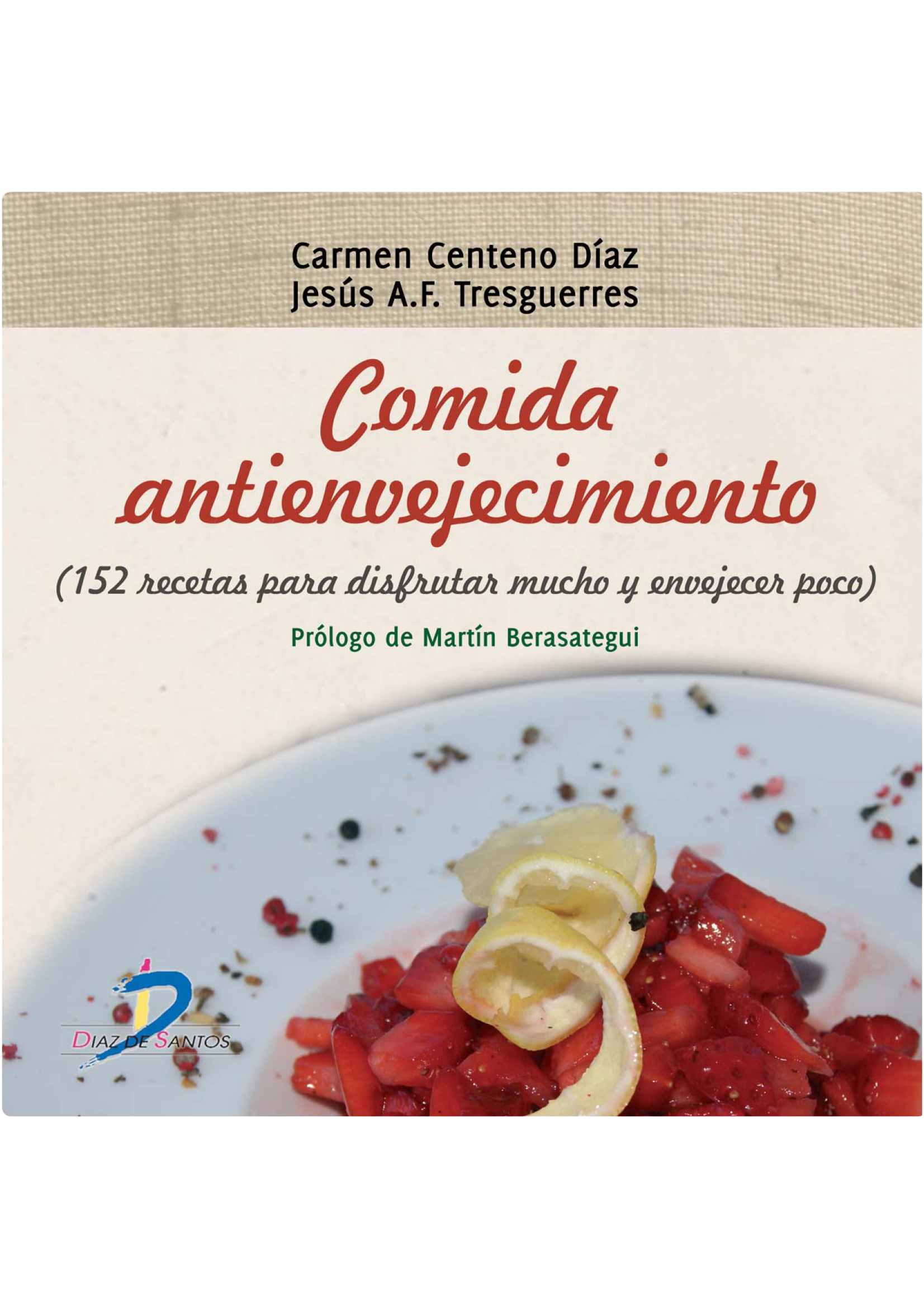 Comida antienvejecimiento: 152 recetas para disfrutar mucho y envejecer poco